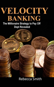 Paperback Velocity Banking: The Millionaire Strategy to Pay Off Dept Revealed Book