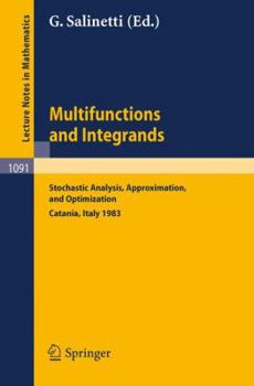 Paperback Multifunctions and Integrands: Stochastic Analysis, Approximation, and Optimization. Proceedings of a Conference Held in Catania, Italy, June 1983 Book