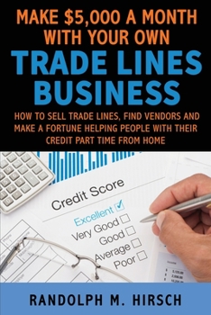 Paperback Make $5,000 a month with your own Tradelines Business: How to sell Trade lines, find vendors and make a fortune helping people with their credit part Book