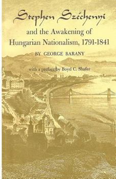 Stephen Sz�chenyi and the Awakening of Hungarian Nationalism, 1791-1841