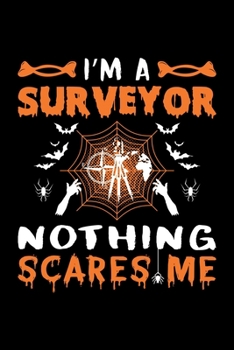 I'm A Surveyor Nothing Scares Me: Surveyor Halloween Gift, Lined Notebook, 6" x 9", 120 Pages
