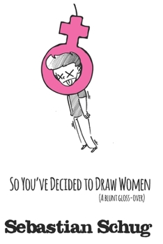 Paperback So You've Decided to Draw Women: A Blunt Gloss-Over Book