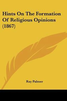 Hints on the Formation of Religious Opinions: Addressed Especially to Young Men and Women of Christian Education