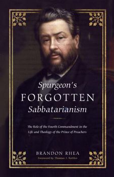 Spurgeon's Forgotten Sabbatarianism: Examining the Role of the 4th Commandment in His Life and Theology