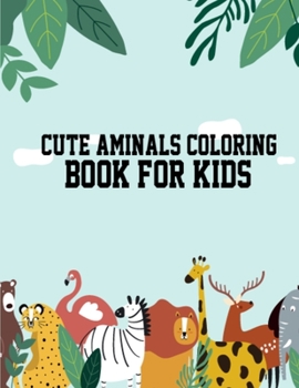 Paperback Cute Aminals Coloring Book for Kids: Unique Design Kids, Toddlers Animal Coloring Book, Fun Activity Kids Animal Activity Book for Coloring Practice, Book