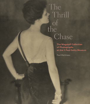 Hardcover The Thrill of the Chase: The Wagstaff Collection of Photographs at the J. Paul Getty Museum Book