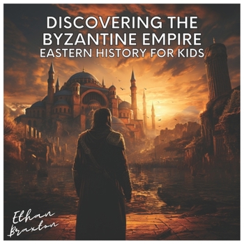 Paperback Discovering the Byzantine Empire: Eastern History for Kids Book