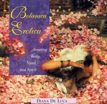 Hardcover Botanica Erotica: Arousing Body, Mind, and Spirit Book