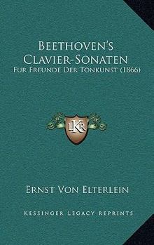 Paperback Beethoven's Clavier-Sonaten: Fur Freunde Der Tonkunst (1866) [German] Book