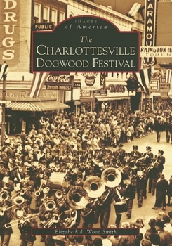 The Charlottesville Dogwood Festival - Book  of the Images of America: Virginia