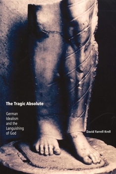 Paperback The Tragic Absolute: German Idealism and the Languishing of God Book