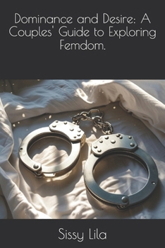 Paperback Dominance and Desire: A Couples' Guide to Exploring Femdom. Book