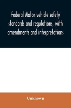 Paperback Federal motor vehicle safety standards and regulations, with amendments and interpretations Book