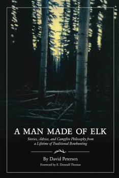 Paperback A Man Made of Elk: Stories, Advice, and Campfire Philosophy from a Lifetime of Traditional Bowhunting Book