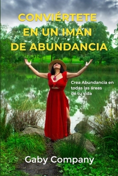 Paperback Conviértete en un Imán de Abundancia: Crea Abundancia en todas las áreas de tu vida [Spanish] Book