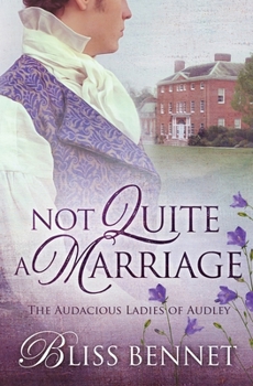 Not Quite a Marriage (Audacious Ladies of Audley) - Book #1 of the Audacious Ladies of Audley