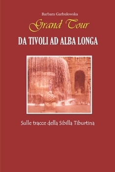 Paperback Grand Tour da Tivoli ad Alba Longa: Sulle tracce della Sibilla Tiburtina [Italian] Book