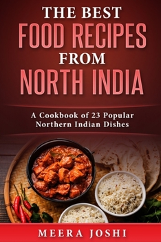 Paperback The Best Food Recipes from North India: A Cookbook of 23 Popular Northern Indian Dishes Book