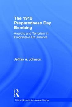 Hardcover The 1916 Preparedness Day Bombing: Anarchy and Terrorism in Progressive Era America Book