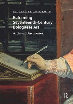 Paperback Reframing Seventeenth-Century Bolognese Art: Archival Discoveries Book