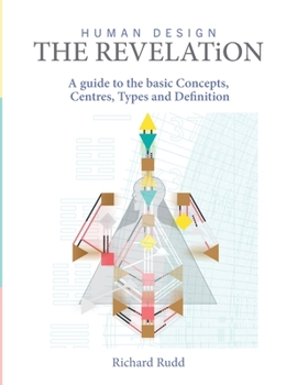 Hardcover Human Design - The Revelation: A guide to basic Concepts, Centres Types and Definition Book