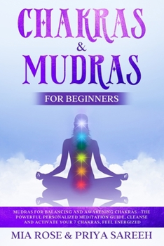 Paperback Chakras & Mudras for Beginners: Mudras for Balancing and Awakening Chakras -the Powerful Personalized Meditation Guide, Cleanse and Activate Your 7 Ch Book