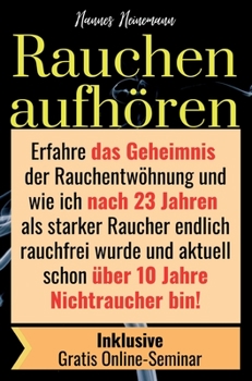 Hardcover Rauchen aufhören: Erfahre das Geheimnis der Rauchentwöhnung und wie ich nach 23 Jahren als starker Raucher endlich rauchfrei wurde und a [German] Book