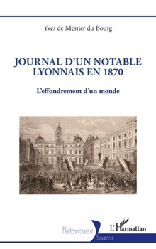 Journal d'un notable lyonnais en 1870: L'effondrement d'un monde (Historiques) (French Edition)