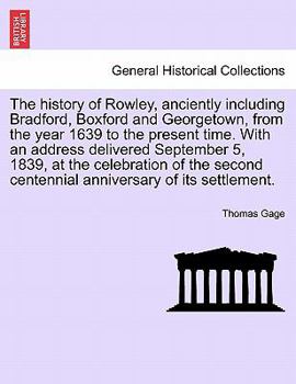 Paperback The history of Rowley, anciently including Bradford, Boxford and Georgetown, from the year 1639 to the present time. With an address delivered Septemb Book