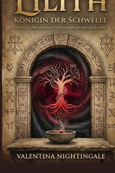 Lilith – Königin der Schwelle: Mythos und Weisheit der dunklen Weiblichkeit (German Edition)