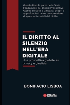 Paperback Il diritto al silenzio nell'era digitale: Una prospettiva globale su privacy e giustizia [Italian] Book