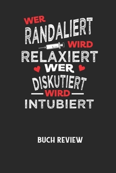 WER RANDALIERT WIRD RELAXIERT WER DISKUTIERT WIRD INTUBIERT - Buch Review: Arbeitsbuch, um deine Lieblingsbücher zu bewerten und dauerhaft festzuhalte