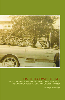 Hardcover On Their Own Behalf: Ewald Ammende, Europe's National Minorities and the Campaign for Cultural Autonomy 1920-1936 Book