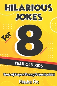 Paperback Hilarious Jokes For 8 Year Old Kids: An Awesome LOL Joke Book For Kids Filled With Tons of Tongue Twisters, Rib Ticklers, Side Splitters and Knock Kno Book