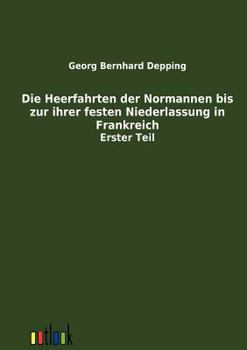 Paperback Die Heerfahrten der Normannen bis zu ihrer festen Niederlassung in Frankreich [German] Book