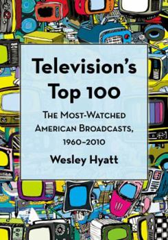Paperback Television's Top 100: The Most-Watched American Broadcasts, 1960-2010 Book