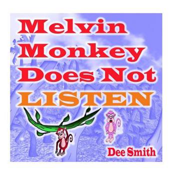 Paperback Melvin Monkey Does Not Listen: A Picture Book for Children about a Monkey that does not Listen (encourages children to listen to parents and Caregive Book