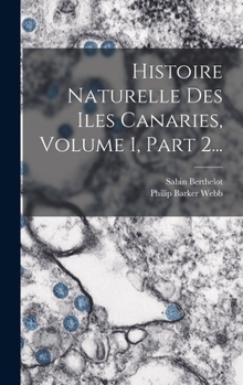 Hardcover Histoire Naturelle Des Iles Canaries, Volume 1, Part 2... [French] Book