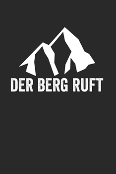 Der Berg Ruft: Notebook Notizbuch Punktraster Dotgrid Gepunktet A5 I Tagebuch I Skifahrer I Skifahren I Schifahrer I Skiing I Berge I Apres Ski I Alpen I Berg Liebe (German Edition)