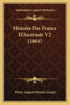 Paperback Histoire Des Francs D'Austrasie V2 (1864) [French] Book