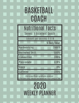 Paperback Basketball Coach Nutritional Facts Weekly Planner 2020: Basketball Coach Appreciation Gift Idea For Men & Women - Weekly Planner Schedule Book Agenda Book