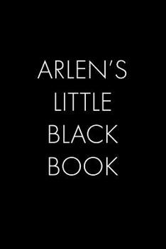 Arlen's Little Black Book: The Perfect Dating Companion for a Handsome Man Named Arlen. A secret place for names, phone numbers, and addresses.