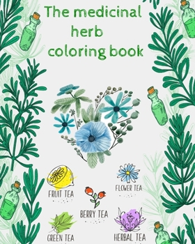 Paperback The medicinal herbs coloring book: the medicinal herbs coloring book / plant coloring book Medicinal Plants Coloring Book. Wildflowers Coloring Book . Book