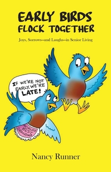 Paperback Early Birds Flock Together: Joys, Sorrows-and Laughs-in Senior Living Book