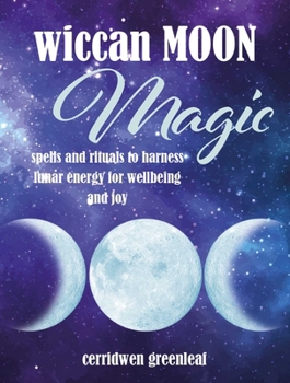 Hardcover Wiccan Moon Magic: Spells and Rituals to Harness Lunar Energy for Wellbeing and Joy Book