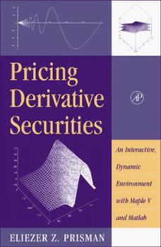 Hardcover Pricing Derivative Securities: An Interactive, Dynamic Environment with Maple V and MATLAB [With CDROM] Book