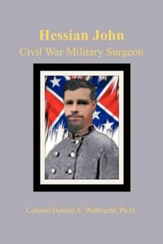 Hessian John: Civil War Military Surgeon - Book #3 of the Hessian John