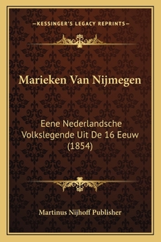 Marieken Van Nijmegen: Eene Nederlandsche Volkslegende Uit De 16 Eeuw (1854)