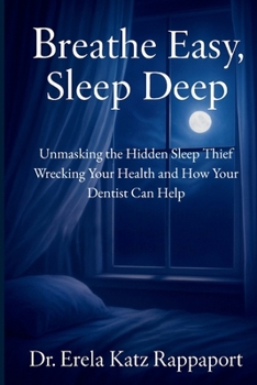 Breathe Easy, Sleep Deep: Unmasking the Hidden Sleep Thief Wrecking Your Health and How Your Dentist Can Help
