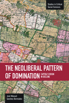 Paperback Neoliberal Pattern of Domination: Capital's Reign in Decline Book